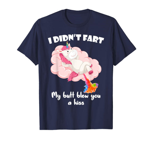 I Didn't Fart My Butt Blew You A Kiss Unicorn Funny Gift T-Shirt
