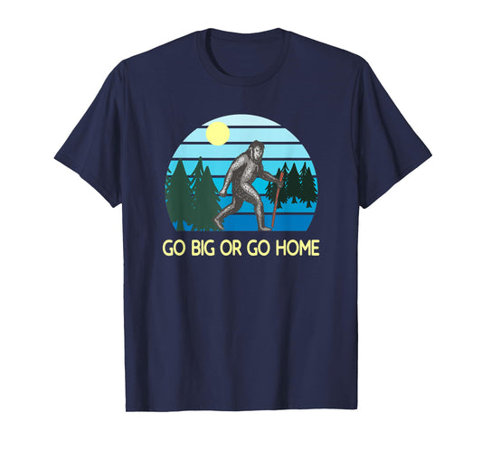 Go Big Or Go Home Bigfoot T-Shirt