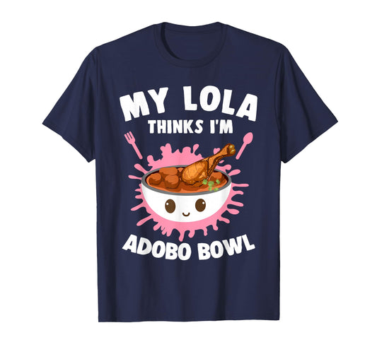 My Lola Thinks I'm Adobo Bowl Filipino Food Lover Filipina T-Shirt