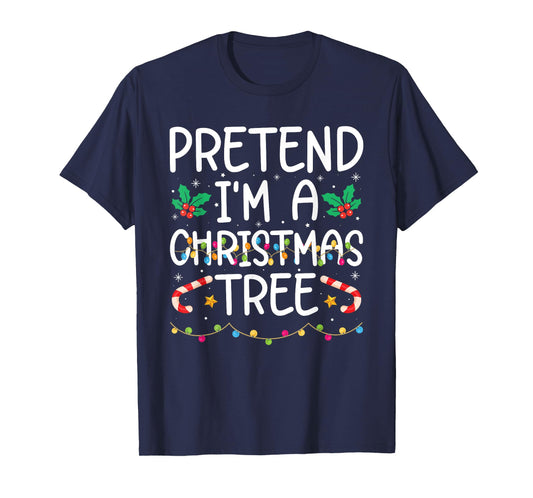 Funny Pretend I'm A Christmas Tree Christmas For Women Men T-Shirt