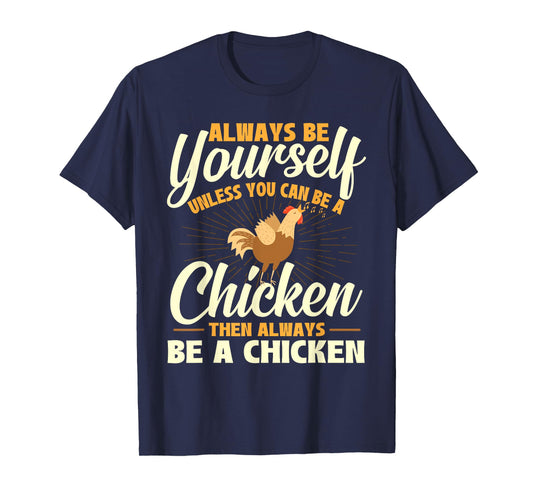 Always Be Yourself Unless You Can Be A Chicken - Farm Animal T-Shirt