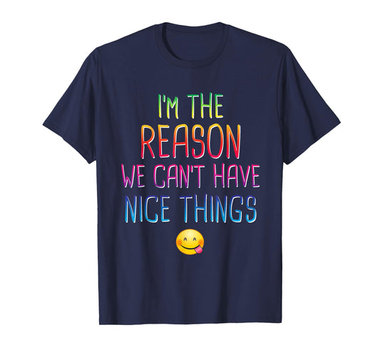 I'm The Reason We Can't Have Nice Things Funny Sarcastic T-Shirt