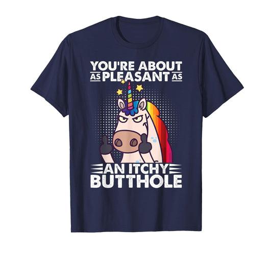 You're Pleasant As An Itchy Butthole Funny Sassy Unicorn T-Shirt
