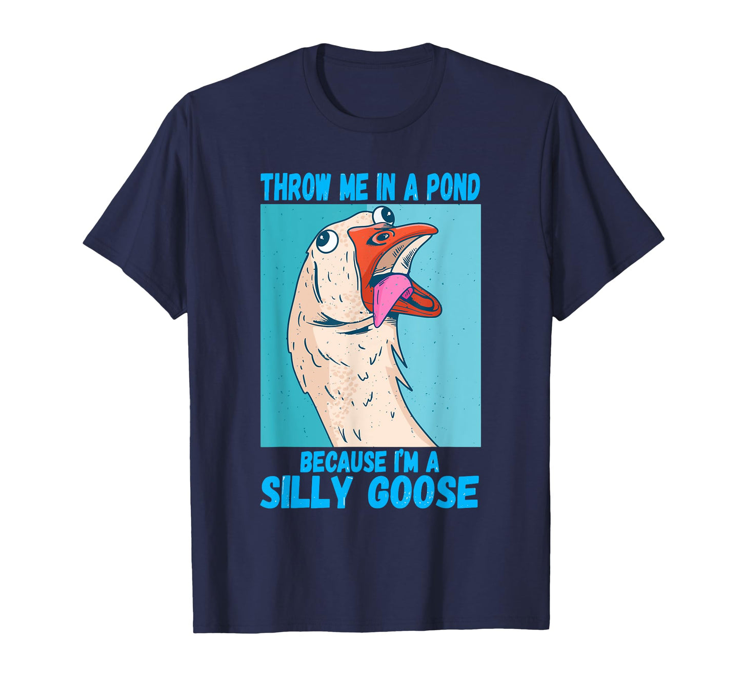 Throw Me In A Pond Because I'm A Silly Goose T-Shirt