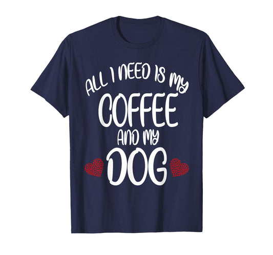 All I Need Is Coffee And My Dog t-shirt Dog gift T-Shirt