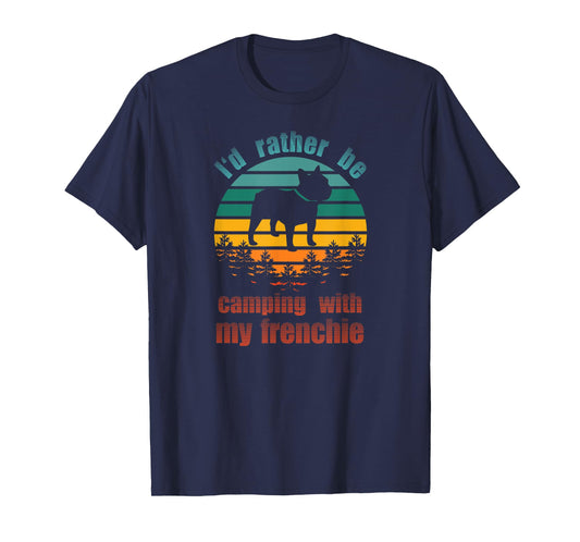 Retro I'd Rather Be Camping With My Frenchie Funny Bulldog Men Women Kids T-Shirt
