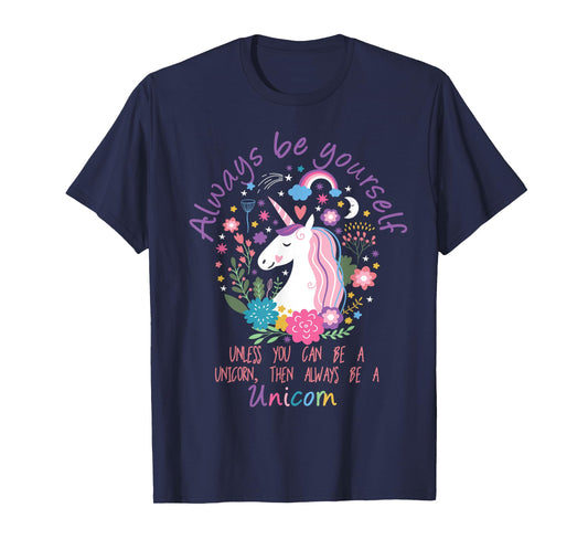 Always Be Yourself Unless You Can Be A Unicorn T-Shirt T-Shirt
