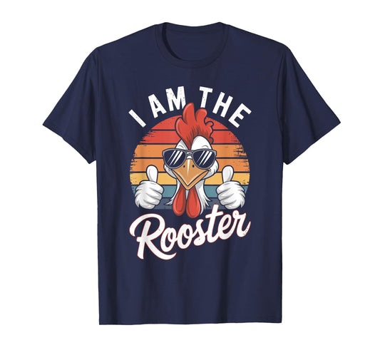 I Am The ROOSTER T-Shirt Rooster Sucker T-shirt Funny T-Shirt