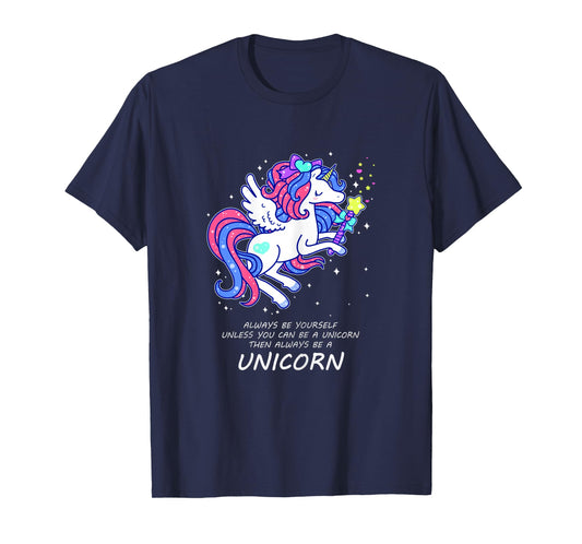 Always Be Yourself Unless You Can Be a Unicorn T-Shirt