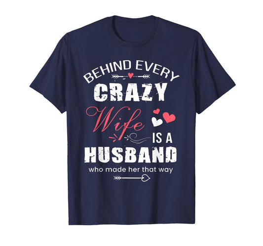 Behind Every Crazy Wife is A Husband Funny Couple Saying T-Shirt