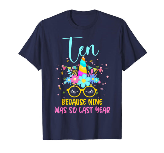 Ten Because Nine Was So Last Year Unicorn 10th Birthday T-Shirt
