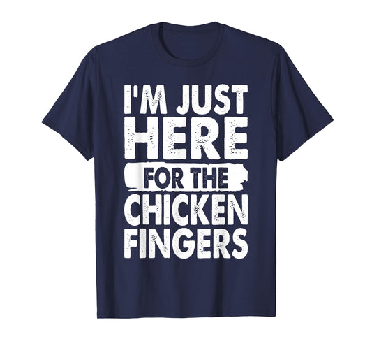 I'm Just Here For The Chicken Fingers Funny T-Shirt