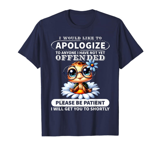 I Would Like to Apologize to Anyone I Have Not Turtle Funny T-Shirt