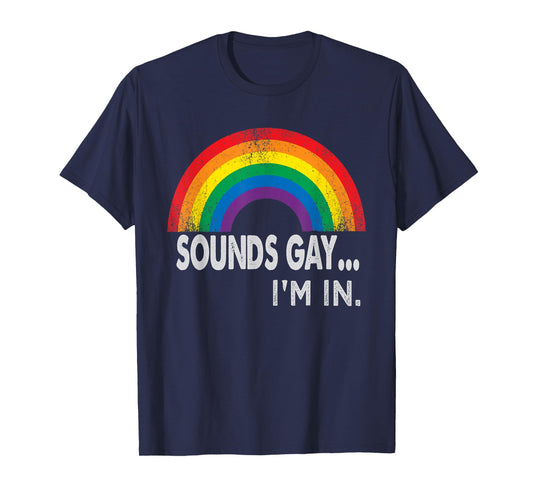 Sounds Gay I'm In With Rainbow Proud LGBTQ Gay Rights T-Shirt
