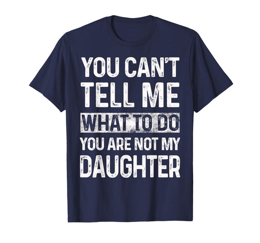 You can't tell me what to do You are not my daughter Vintage T-Shirt