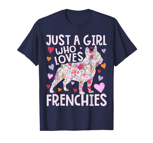 Frenchie Just A Girl Who Loves Frenchies Dog Flower Floral T-Shirt