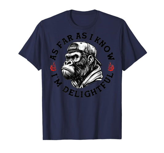 (ON BACK) As Far As I Know I'm Delightful Funny Monkey T-Shirt