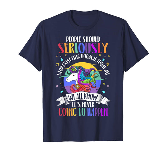 People Should Seriously Stop Expecting Normal From Me T-Shirt