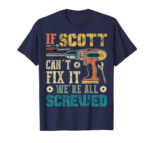 Mens If Scott Can't Fix it We're All Screwed Funny Fathers Gift T-Shirt