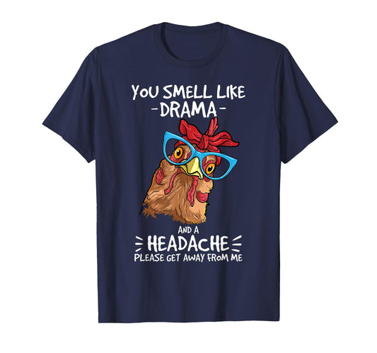 Chicken smell like drama and a headache farmer T-Shirt