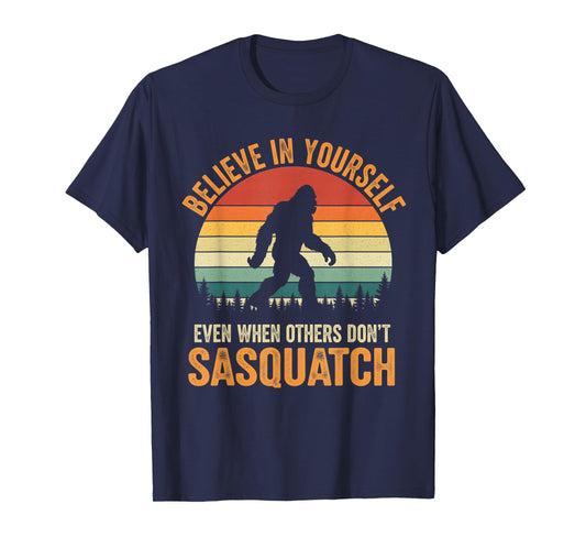 Bigfoot Believe in Yourself Funny Motivational Sasquatch T-Shirt