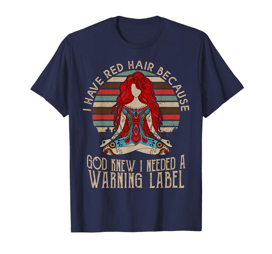 i have red hair because god knew i needed a warning label T-Shirt