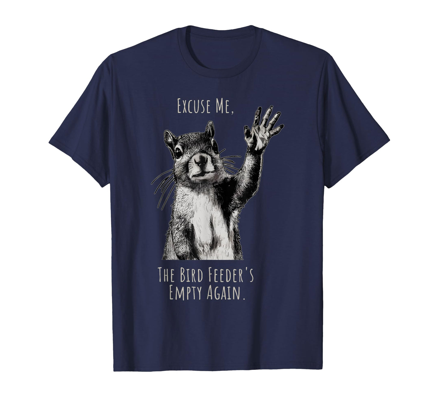 Funny Squirrel Excuse Me, Bird Feeder's Empty Again T-Shirt