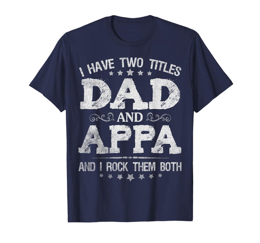 I Have Two Titles Dad And Appa Funny Father's Day Gift T-Shirt