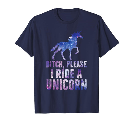 Bitch Please I Ride a Unicorn T-Shirt