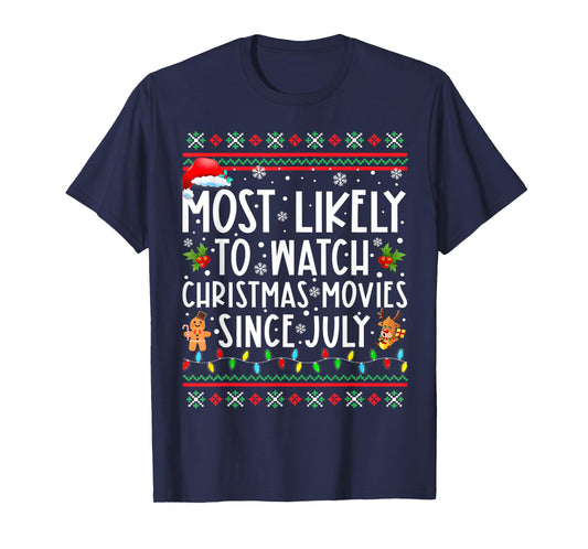 Most Likely To Watch Christmas Movies Since July Funny Xmas T-Shirt