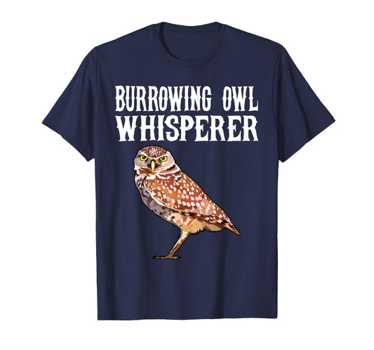 Burrowing Owl Whisperer Funny Bird Lover T-Shirt