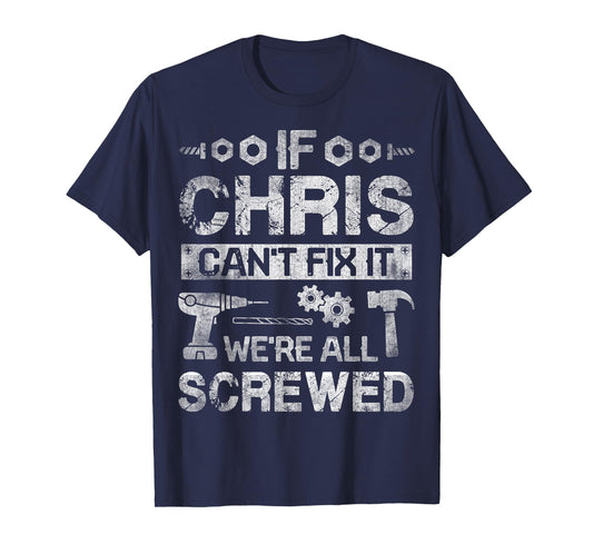 If CHRIS Can't Fix it We're All Screwed Funny Fathers Gift T-Shirt