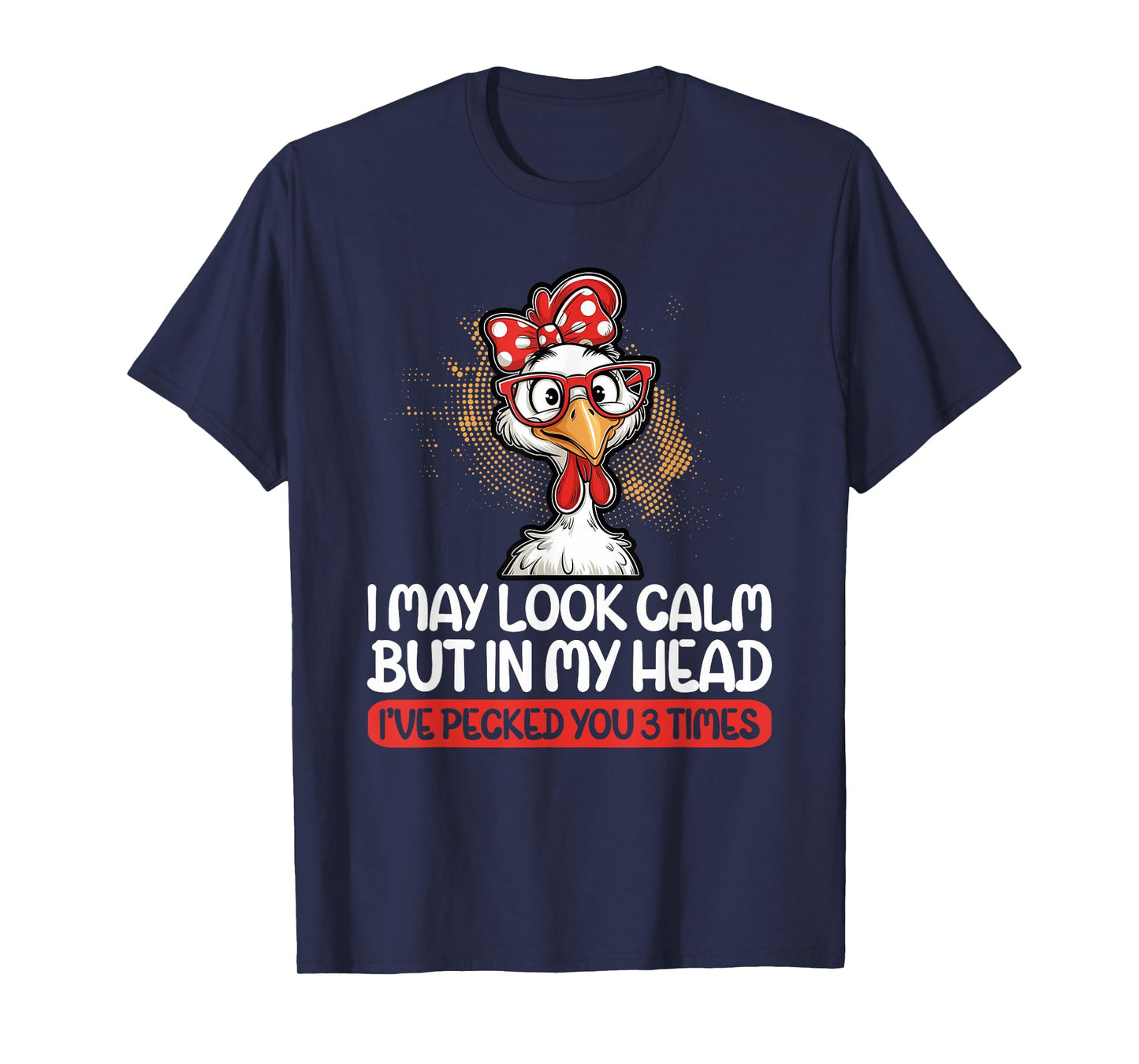 I May Look Calm But In My Head Ive Pecked You 3 Times Humor T-Shirt