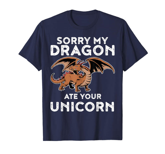 Sorry My Dragon Ate Your Unicorn TShirt | Funny Dragon Shirt T-Shirt