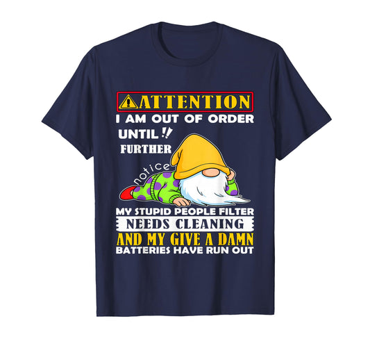 Attention I'm Out of Order Until Further Notice My Stupid T-Shirt