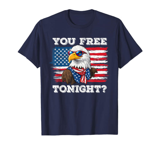 You Free Tonight Eagle 4th Of July Patriotic Bald Eagle Women Men T-Shirt