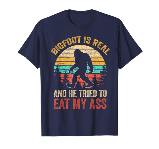 Bigfoot Is Real And He Tried To Eat My Ass Funny Sasquatch T-Shirt