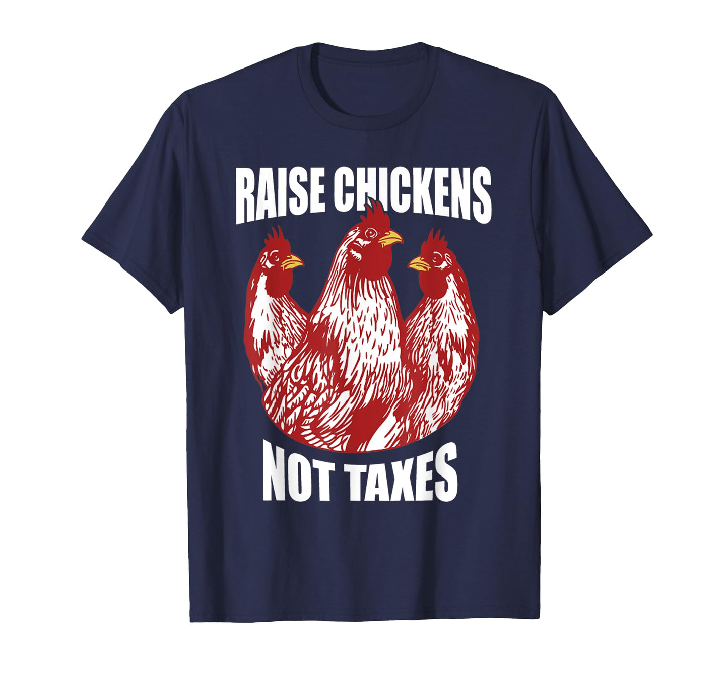 Raise Chickens Not Taxes Ranch Homestead Farming Libertarian T-Shirt