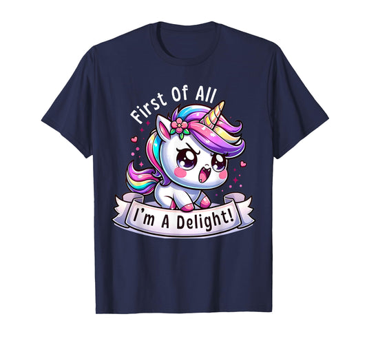 First Of All I'm A Delight Sarcastic Angry Unicorn Unicorns T-Shirt