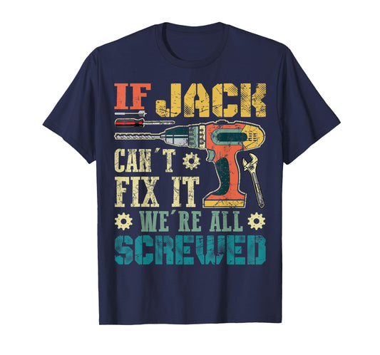 Mens If Jack Can't Fix it We're All Screwed Funny Fathers Gift T-Shirt