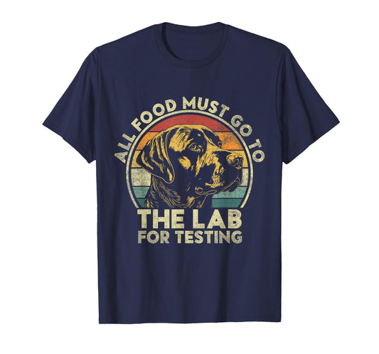 All Food Must Go To The Lab For Testing. Labrador Retriever T-Shirt