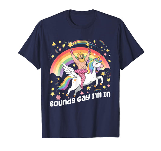 Sounds Gay I'm In Rainbow Gay Unicorn LGBT Pride T-Shirt
