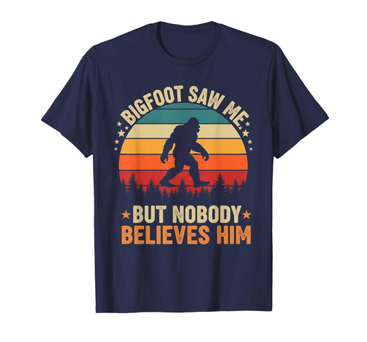 Bigfoot Saw Me Nobody Believes Him Funny Sasquatch Bigfoot T-Shirt