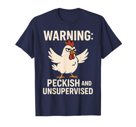 Angry Chicken Warning Peckish and Unsupervised Poultry Humor T-Shirt