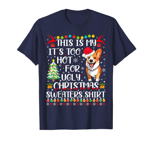 It's Too Hot For Ugly Christmas Sweaters Corgi Dog Men Women Kids T-Shirt
