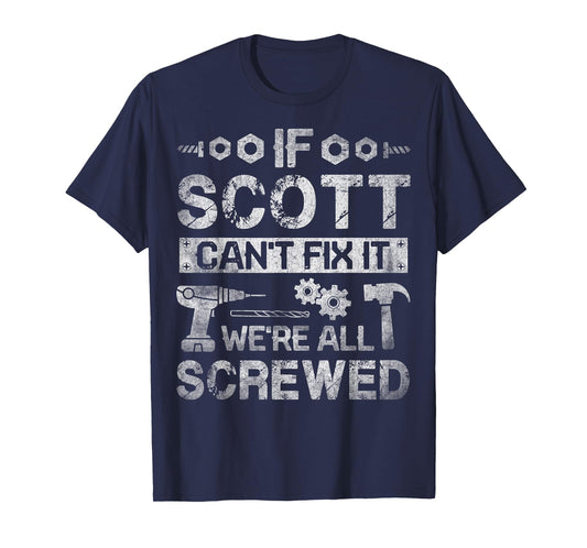 If Scott Can't Fix it We're All Screwed Funny Fathers Gift T-Shirt