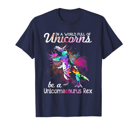 In A World Full Of Unicorns Be A Unicornasaurus Rex T-Shirt