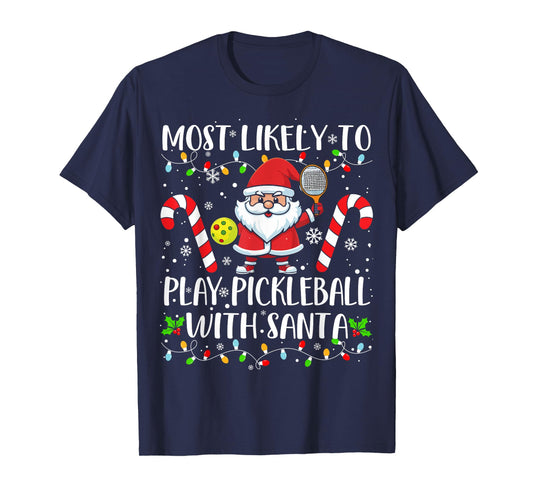 Most Likely To Play Pickleball With Santa Christmas Funny T-Shirt