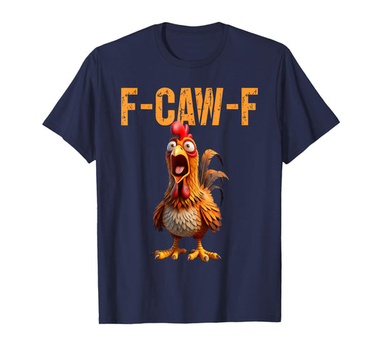 F-Caw-F Funny Chicken Humor F Caw F Quote Rooster Meme T-Shirt