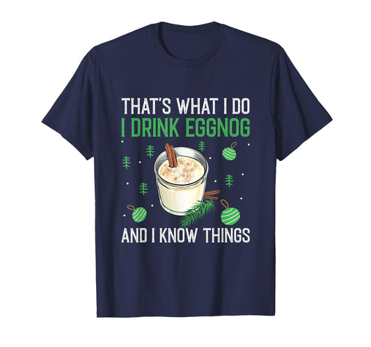 Christmas That's What I Do I Drink Eggnog An I Know Things T-Shirt